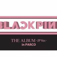 BLACKPINK『THE ALBUM-JP Ver.-』inPARCO開催