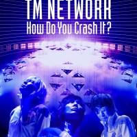 TM NETWORK「How Do You Crash It?」LIVE Blu-rayリリース決定